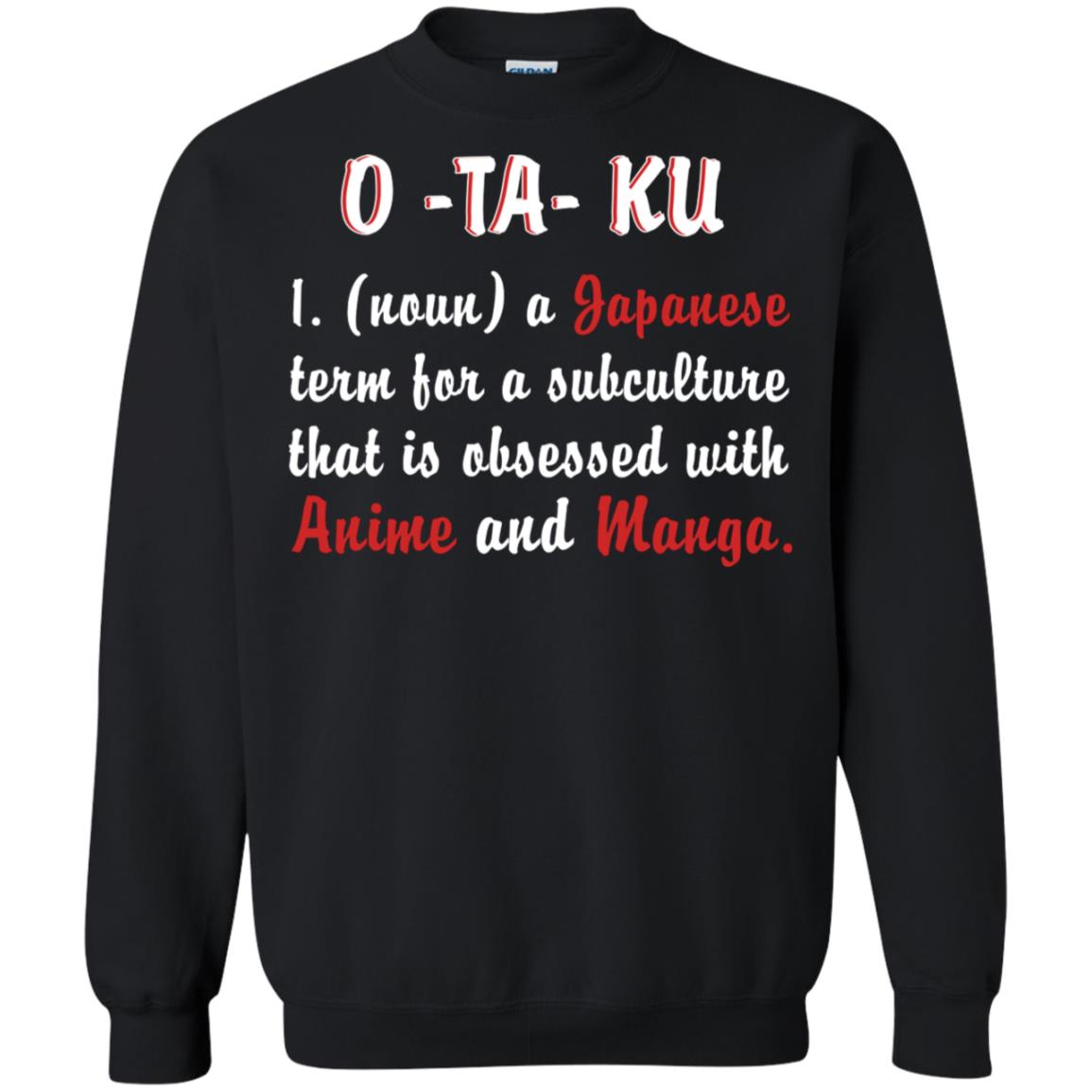 A Japanese Term For A Subculture That Is Obsessed With Anime And Manga ShirtG180 Gildan Crewneck Pullover Sweatshirt 8 oz.