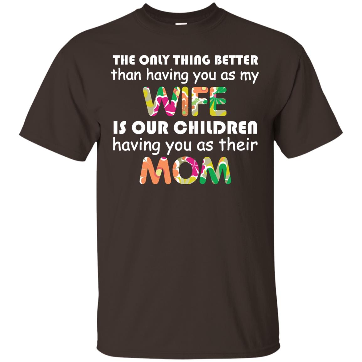 The Only Thing Better Than Having You As My Wife Is Our Children Having You As Their Mom Dark Chocolate
