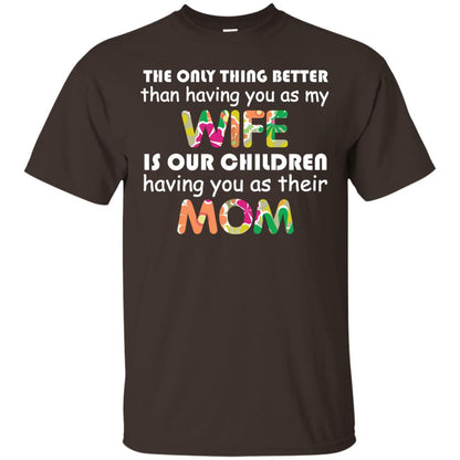 The Only Thing Better Than Having You As My Wife Is Our Children Having You As Their Mom Dark Chocolate