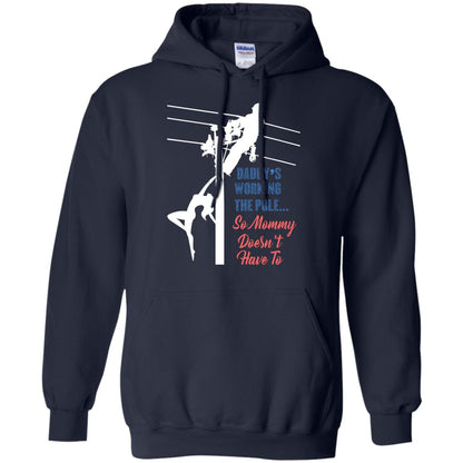 Daddy’s Working The Pole So Mommy Doesn’t Have To Funny Lineman T-shirt Navy