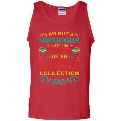 I Am Not Fabric Hoarder I Am The Curator Of An Exensive Private Farbic Collection Shirt Red