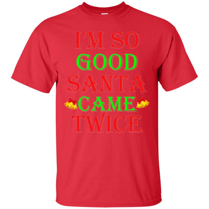 Christmas T-shirt I_m So Good Santa Came Twice Red