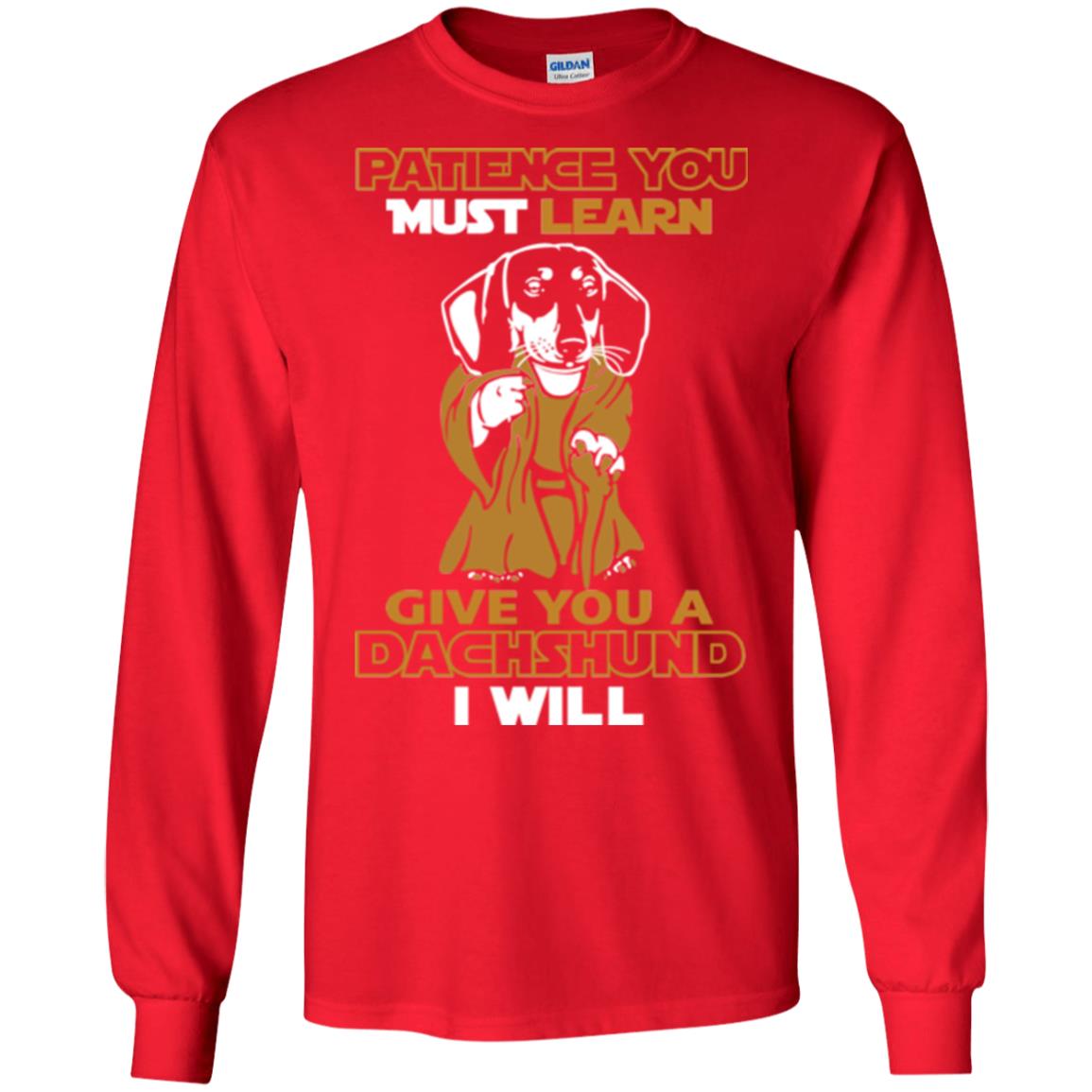 Dog Shirt Patience You Must Learn Give You A Dachshund I Will Red
