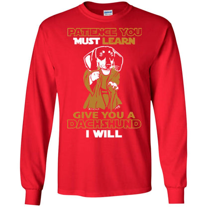 Dog Shirt Patience You Must Learn Give You A Dachshund I Will Red