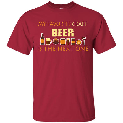 My Favorite Craft Beer Is The Next One Beer Lovers Shirt Cardinal