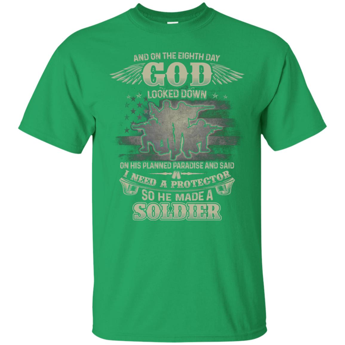 And On The Eighth Day God Looked Down On His Planned Paradise And Said I Need A Protector So He Made A Soldier Irish Green