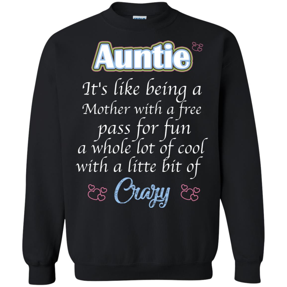 Auntie It's Like Being A Mother With A Free Pas For Fun A Whole Lot Of Cool With A Little Bit Of CrazyG180 Gildan Crewneck Pullover Sweatshirt 8 oz.