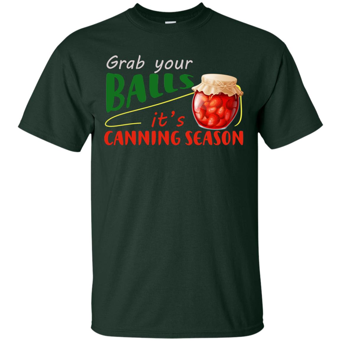 Grab Your Balls It's Canning Season Shirt Forest