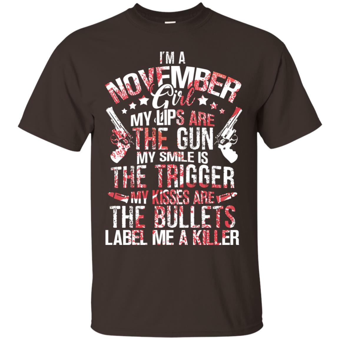 I_m A November Girl My Lips Are The Gun My Smile Is The Trigger My Kisses Are The Bullets Label Me A Killer Dark Chocolate