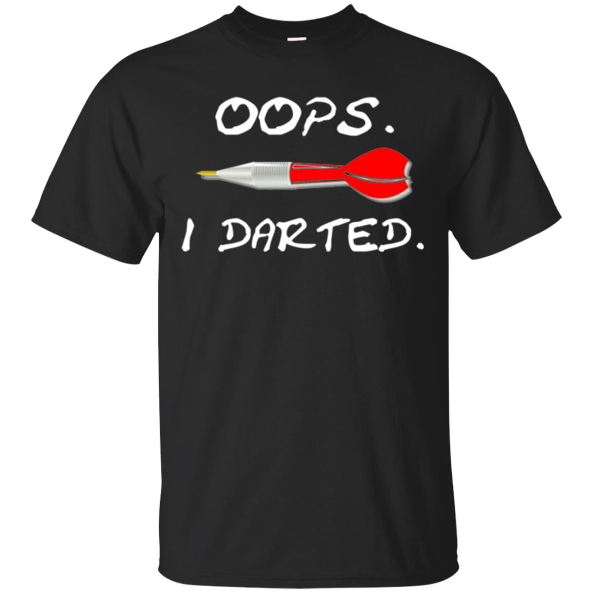 I Darted T Shirt - Dart Shirts Funny Oops T-shirt Black