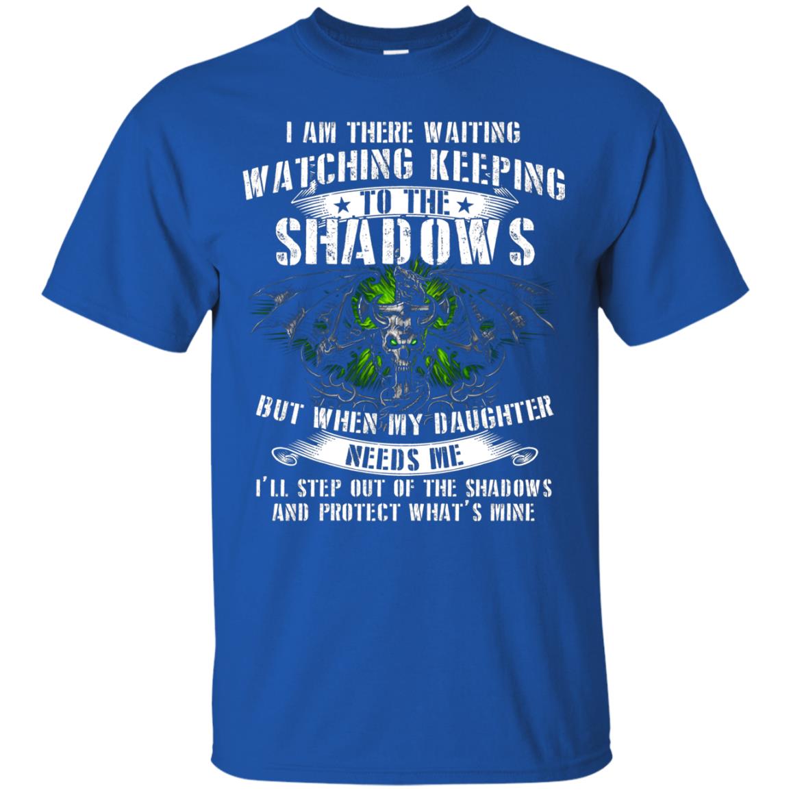 I Am There Waiting Watching Keeping Daddy T-shirt Royal