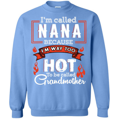I'm Called Nana Because I'm Way Too Hot To Be Called Grandmother Shirt Carolina Blue