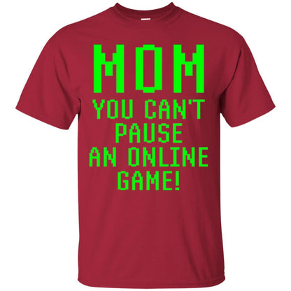 Gamer T-shirt Mom You Can't Pause An Online Game Cardinal