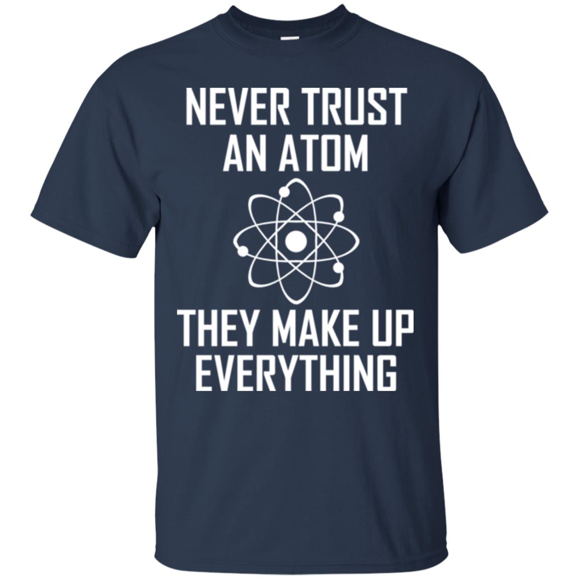 Never Trust An Atom They Make Up Everything Shirt Navy