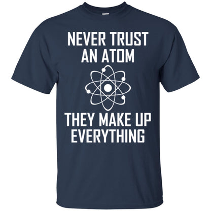 Never Trust An Atom They Make Up Everything Shirt Navy