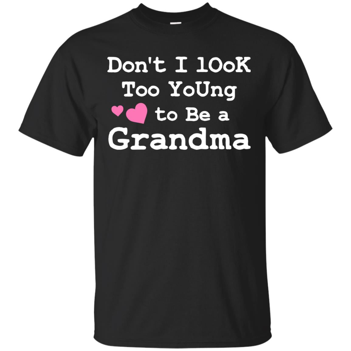 Don't I Look Too Young To Be A Grandma Shirt Black