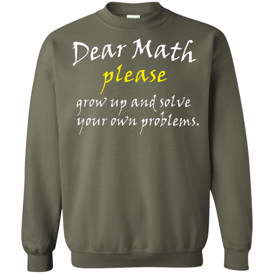 Dear Math Please Grow Up And Solve Funny Math T-shirt Military Green
