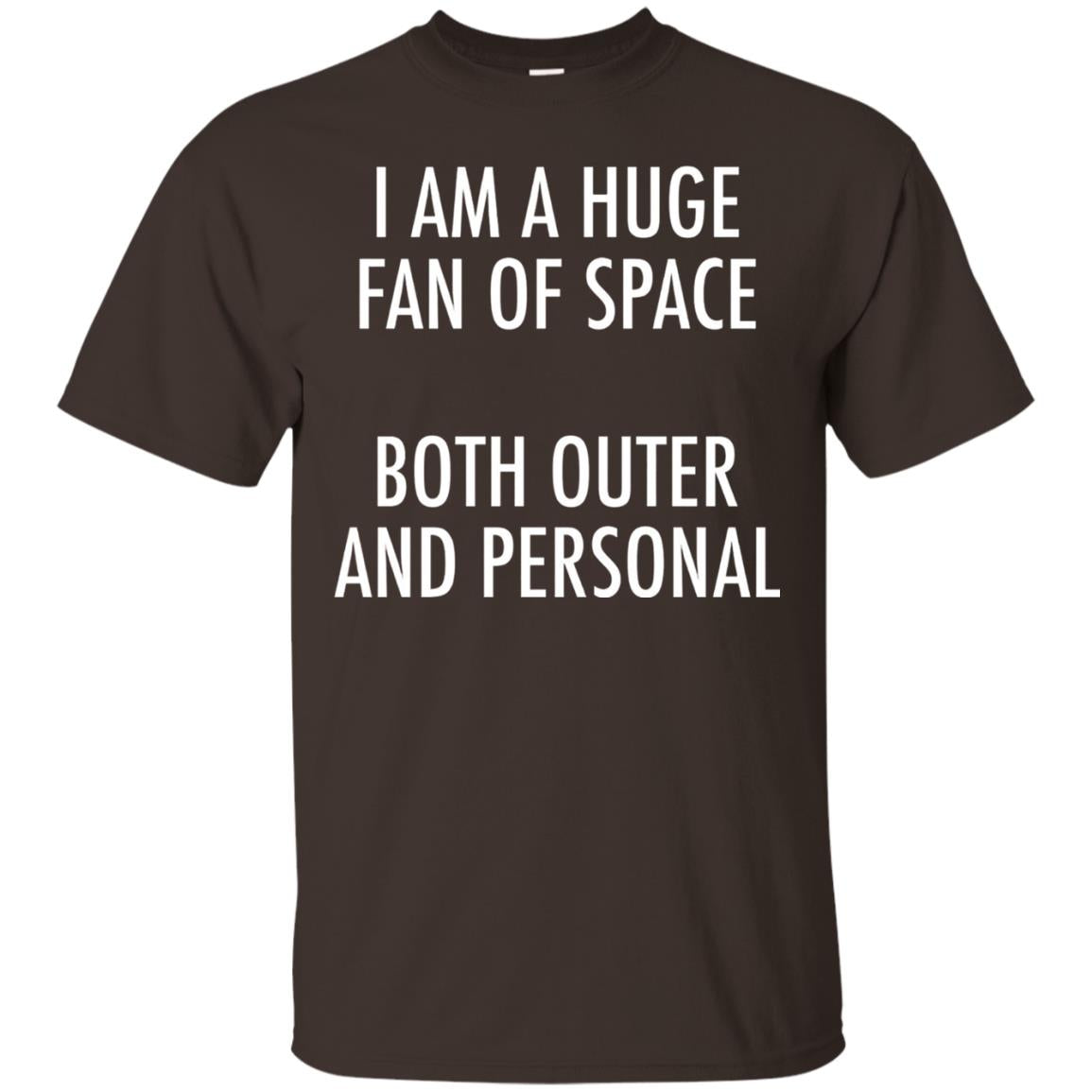 I Am A Huge Fan Of Space Both Outer And Personal T-shirt Dark Chocolate
