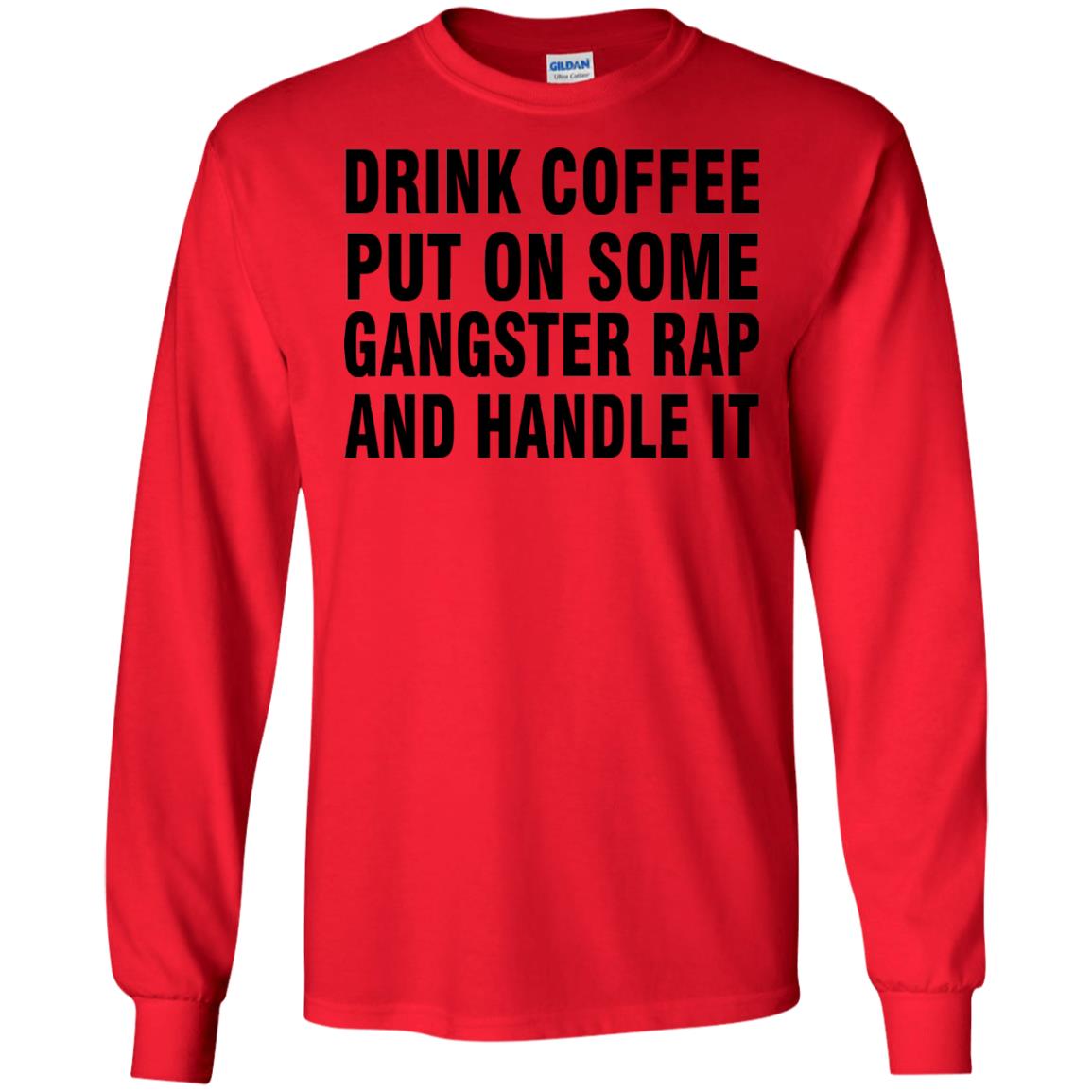 Drink Coffee Put On Some Gangter Rap And Handle It Shirt Red