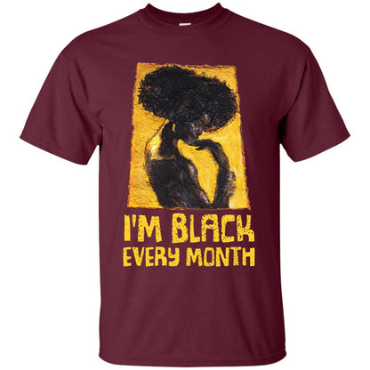 I'm Black Every Month Black History Month T-shirt Maroon