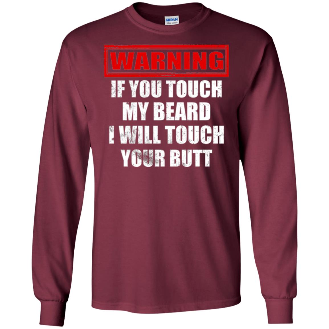 If You Touch My Beard I Will Touch Your Butt T-shirt Maroon