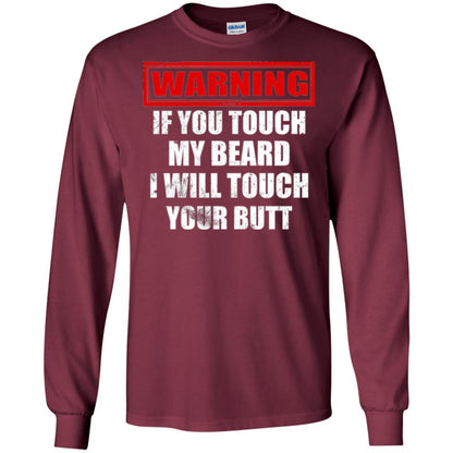 If You Touch My Beard I Will Touch Your Butt T-shirt Maroon