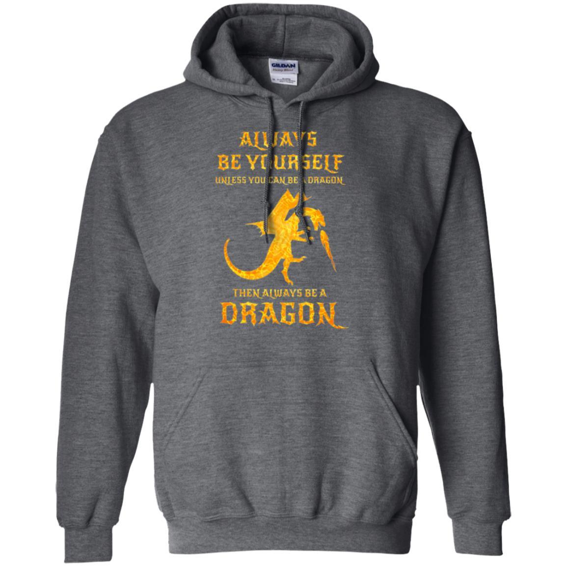Dragon T-shirt Always Be Yourself Unless You Can Be A Dragon Dark Heather