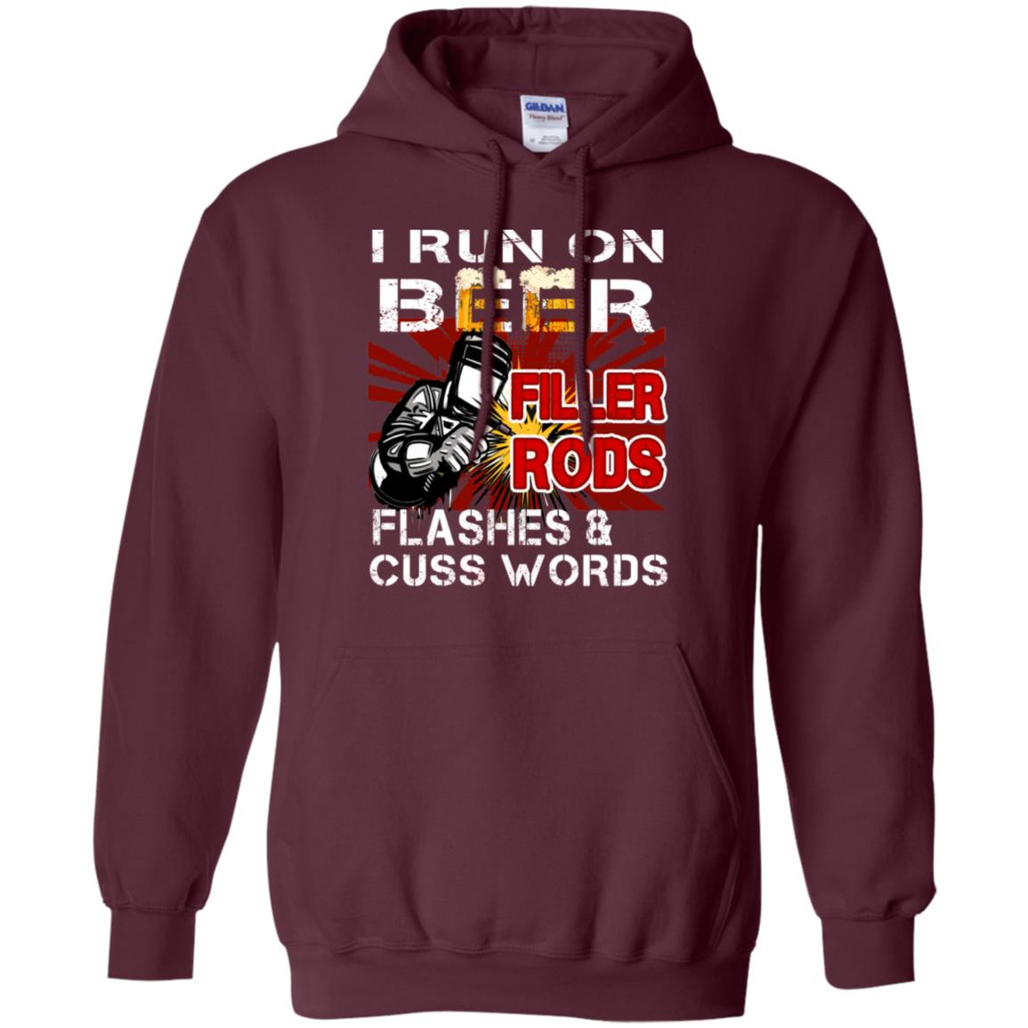 I Run On Beer Filler Rods Flashes And Cuss Words Welder Gift Shirt Maroon
