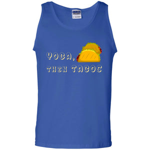 Yoga Then Tacos Shirt For Taco DayG220 Gildan 100% Cotton Tank Top