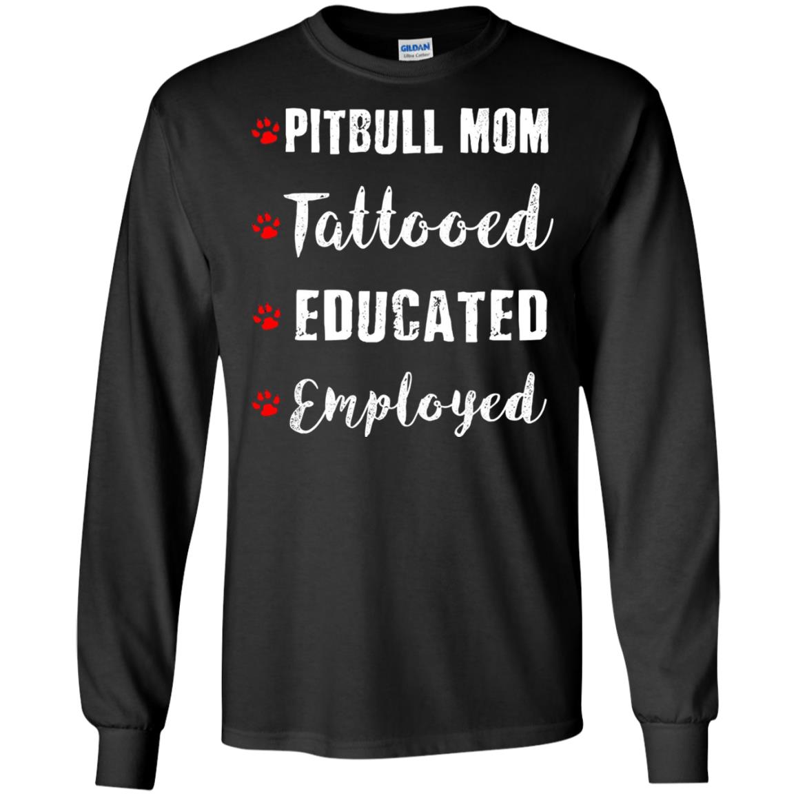 Pitbull Mom Tatooed Educated Employed Shirt