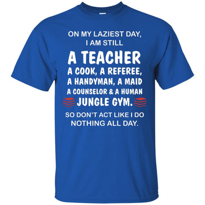 On My Laziest Day I Am Still A Teacher Shirt Royal