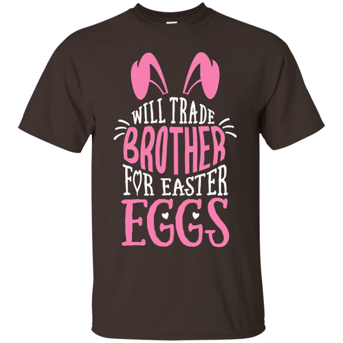 Will Trade Brother For Easter Eggs Family Shirt Dark Chocolate