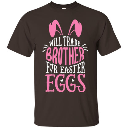Will Trade Brother For Easter Eggs Family Shirt Dark Chocolate