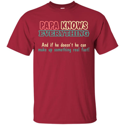 Papa Knows Everythingand If He Doesnt He Can Make Up Something Real Fast Shirt Cardinal