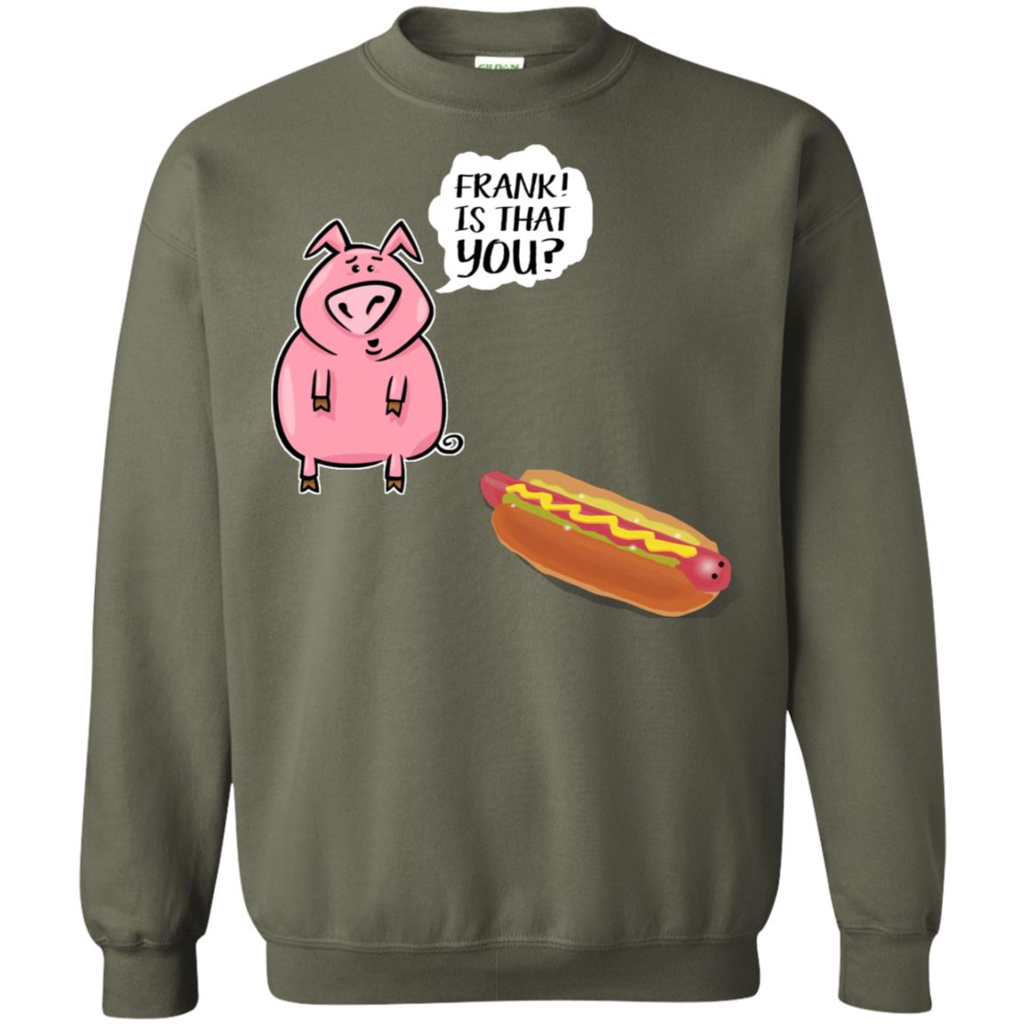 It That You Funning Saying Pig Hotdog Gift Shirt Military Green