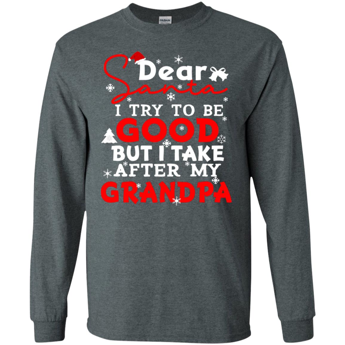 Dear Santa I Try To Be Good But I Take After My Grandpa Ugly Christmas Family Matching Shirt Dark Heather