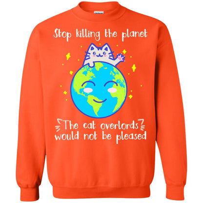 Stop Killing The Planet The Cat Overlords Would Not Be Pleased Save The Earth Day Shirt Orange