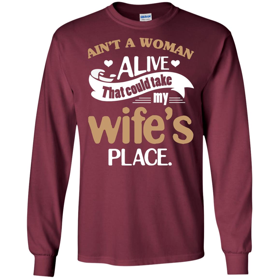 Ain_t A Woman Alive That Could Take My Wife_s Place Husband Shirt Maroon