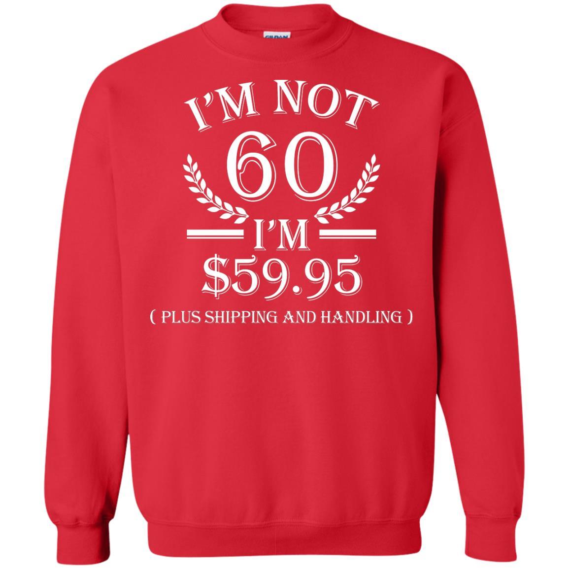 Brithday T-shirt I'm Not 60 I'm $59.95 Red