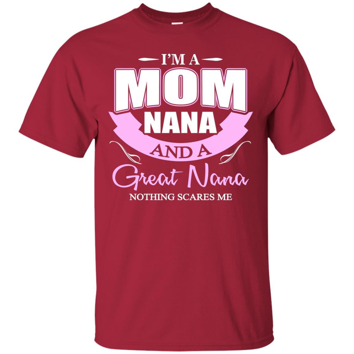 I_m A Mom Nana And A Great Nana Nothing Scares Me Shirt Cardinal