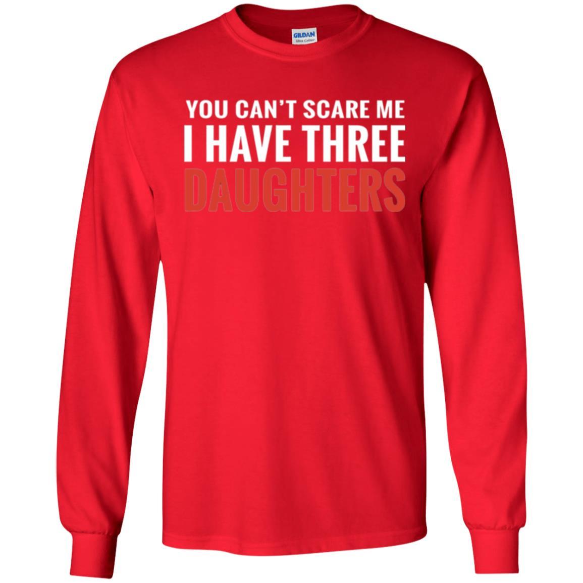Family T-shirt You Can't Scare Me I Have Three Daughters Red