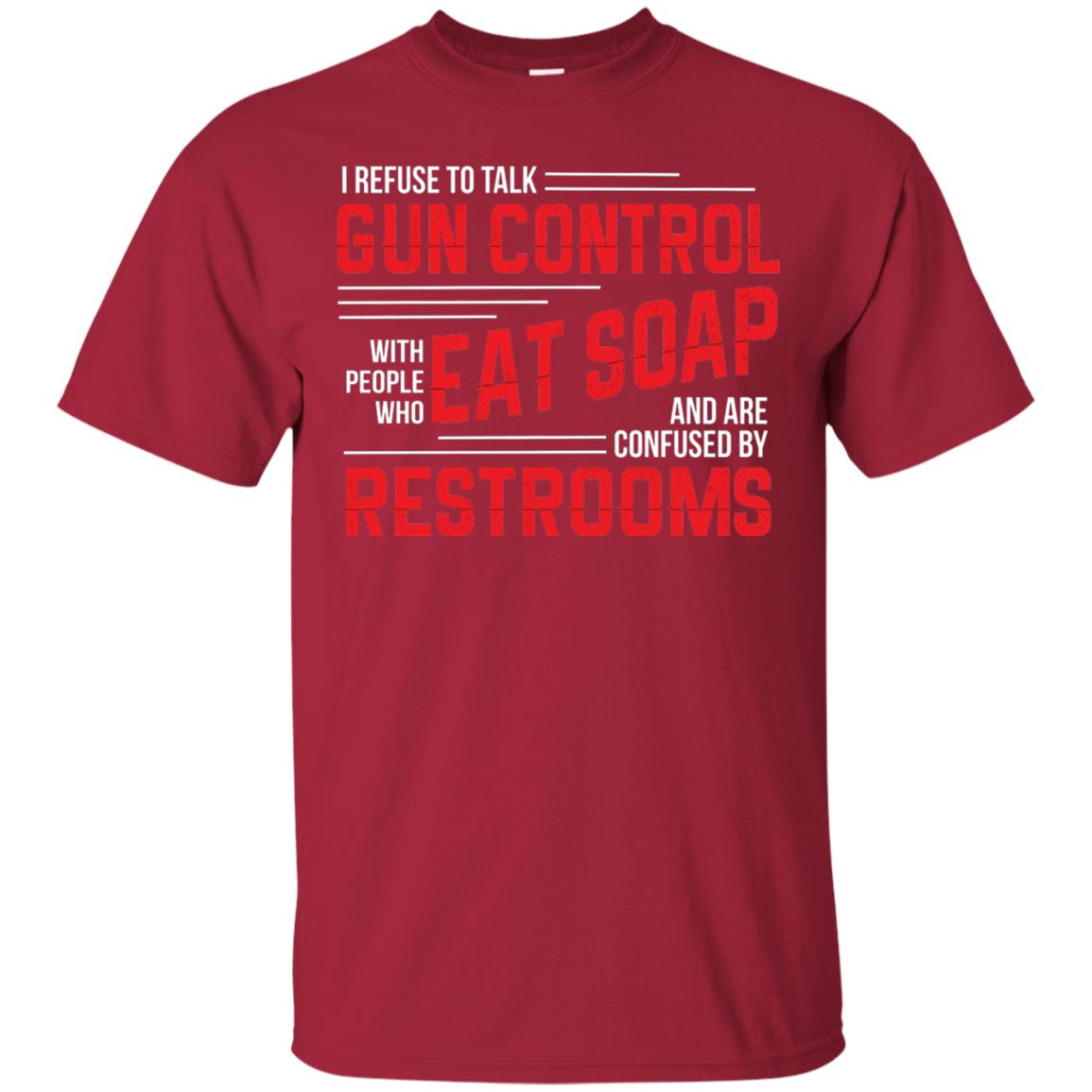 I Refuse To Talk Gun Control With People Who Eat Soap And Are Confused Restrooms Cardinal