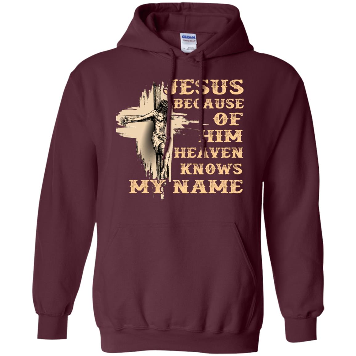 Jesus Because Of Him Heaven Knows My Name Christian Shirt Maroon