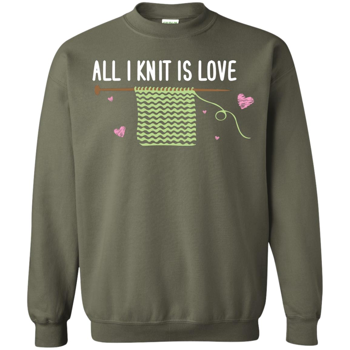 All I Knit Is Love Crocheting Lover Shirt Military Green