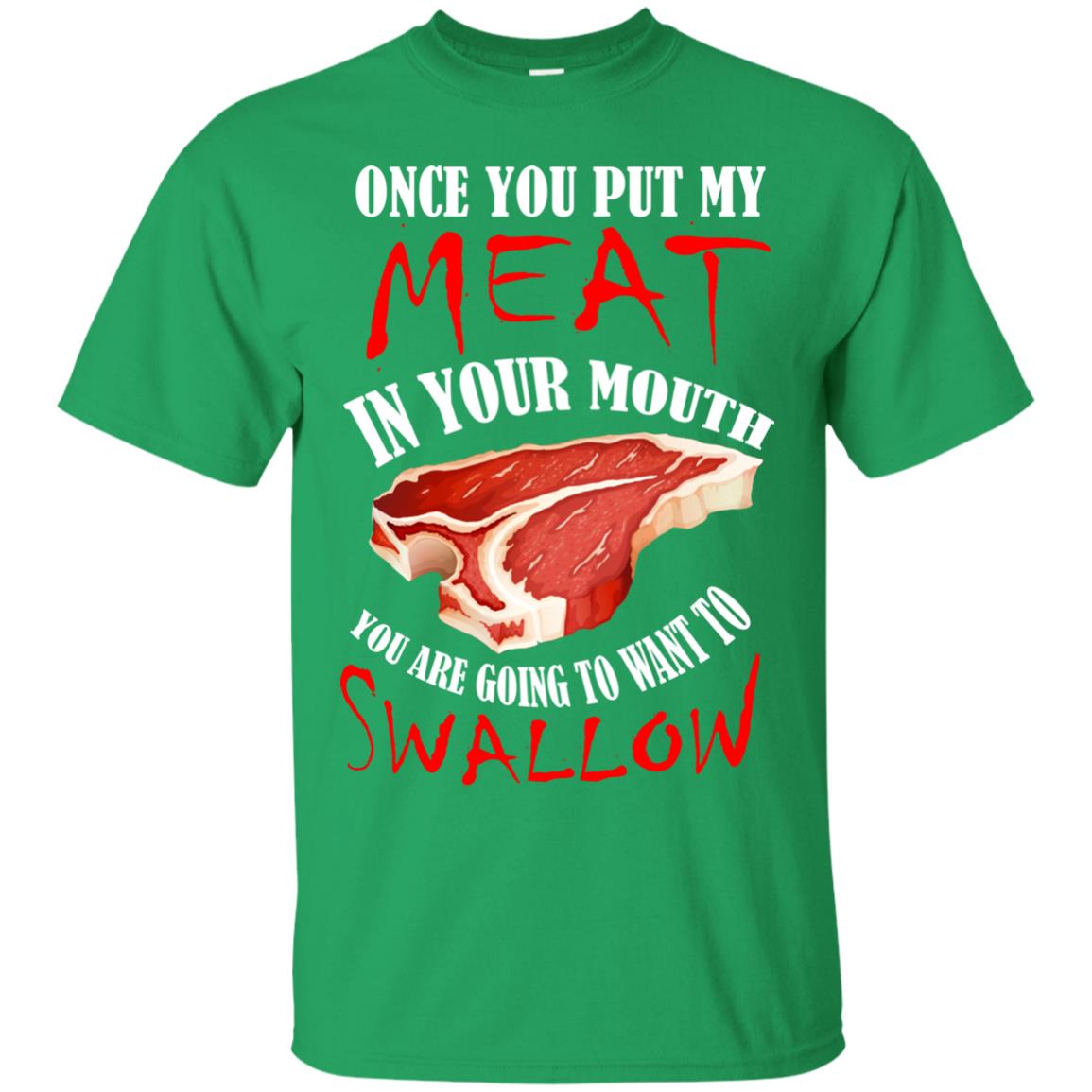 Once You Put My Meat In Your Mouth Funny Bbq Grilling T-shirt Irish Green
