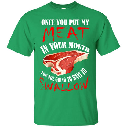 Once You Put My Meat In Your Mouth Funny Bbq Grilling T-shirt Irish Green
