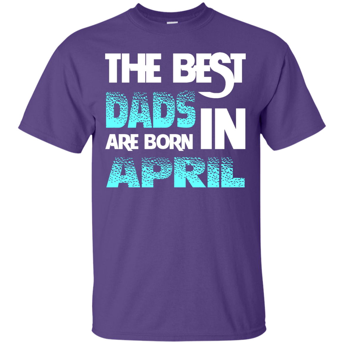 Daddy T-shirt The Best Dads Are Born In April Purple