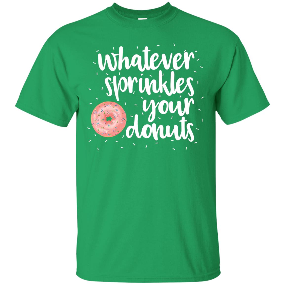 Whatever Sprinkles Your Donuts T-shirt Irish Green