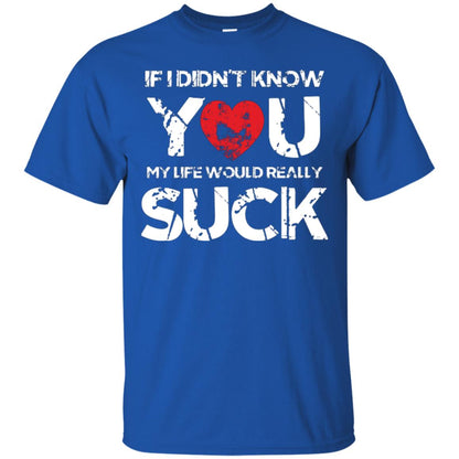 Love Couple T-shirt If I Didn’t Know You My Life Would Really Suck Royal
