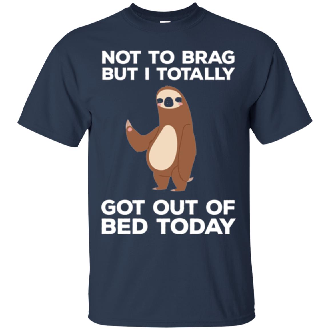 Funny Sloth T-shirt Not To Brag But I Totally Got Out Of Bed Today Navy